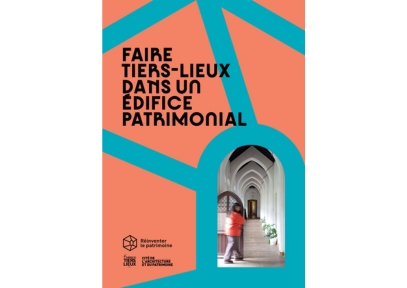 Découvrez le guide : Faire Tiers-Lieux dans un édifice patrimonial | France Tiers Lieux